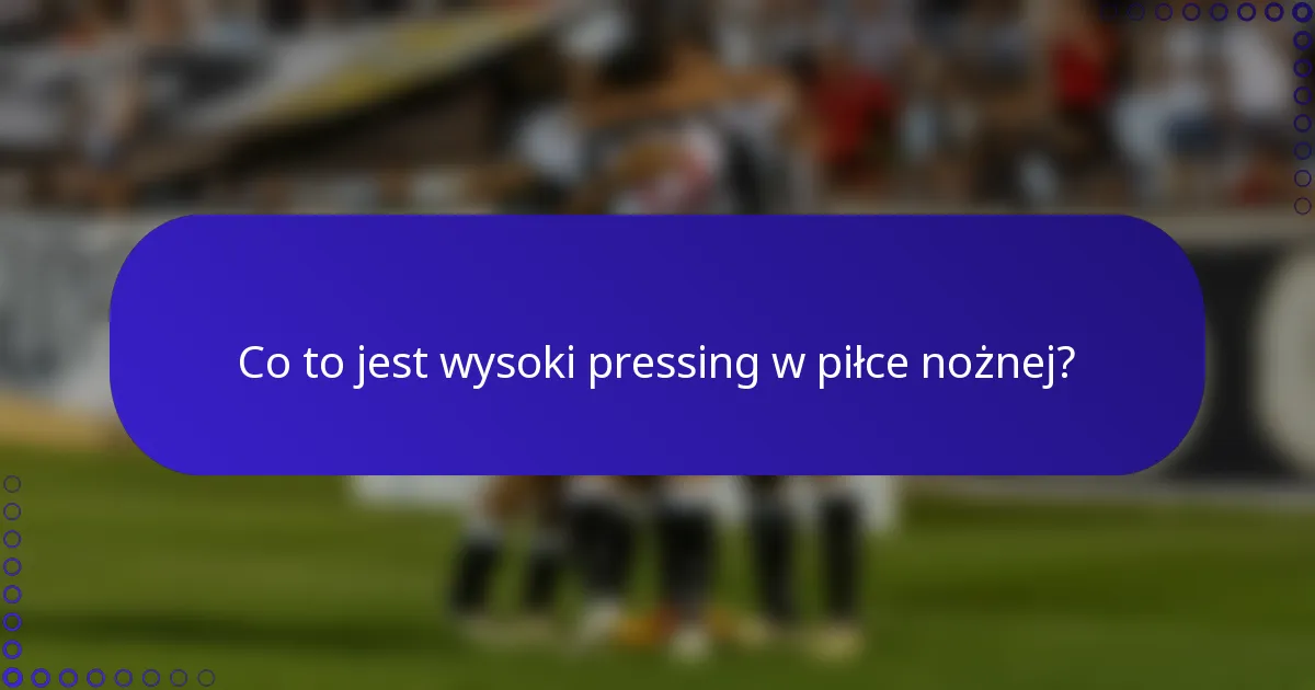 Co to jest wysoki pressing w piłce nożnej?