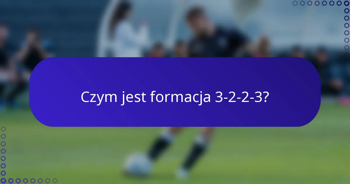 Czym jest formacja 3-2-2-3?
