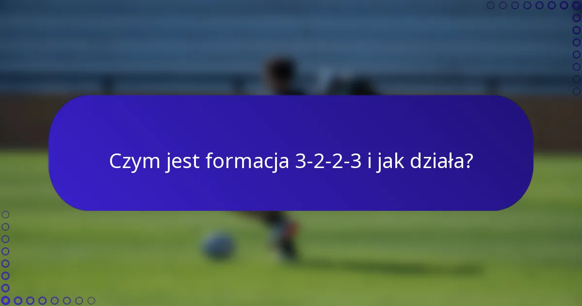 Czym jest formacja 3-2-2-3 i jak działa?