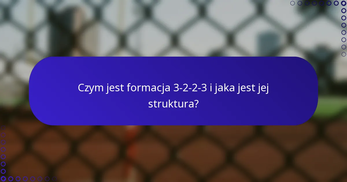 Czym jest formacja 3-2-2-3 i jaka jest jej struktura?