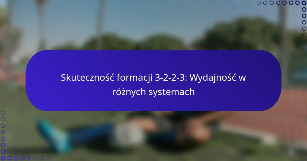 Skuteczność formacji 3-2-2-3: Wydajność w różnych systemach