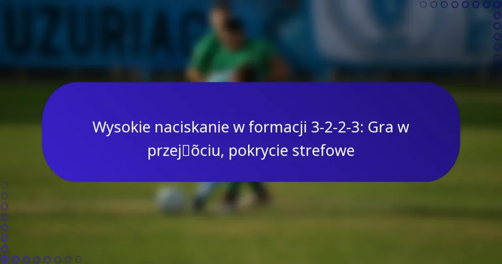 Wysokie naciskanie w formacji 3-2-2-3: Gra w przejściu, pokrycie strefowe