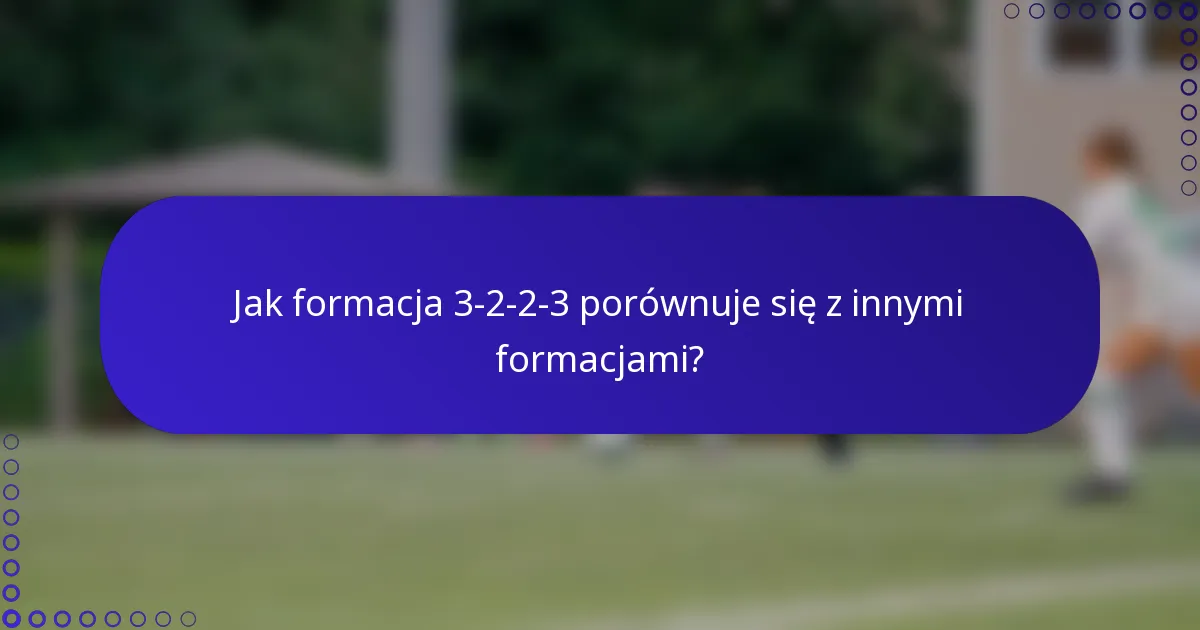 Jak formacja 3-2-2-3 porównuje się z innymi formacjami?