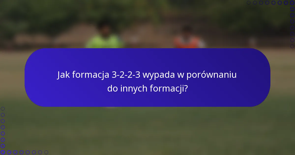 Jak formacja 3-2-2-3 wypada w porównaniu do innych formacji?