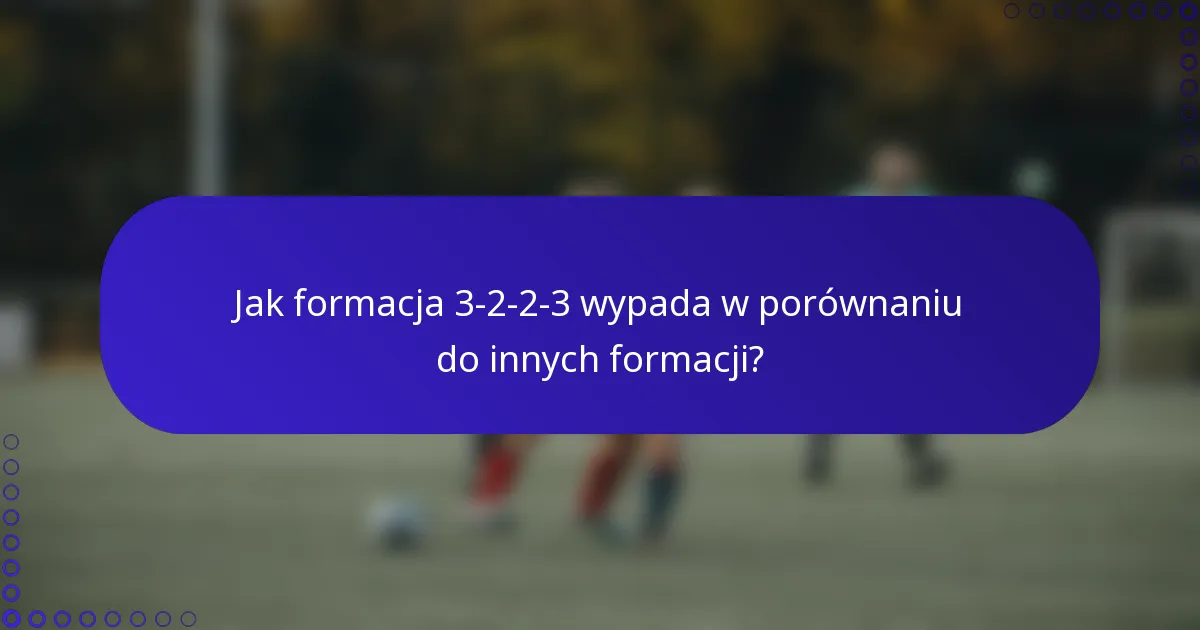 Jak formacja 3-2-2-3 wypada w porównaniu do innych formacji?