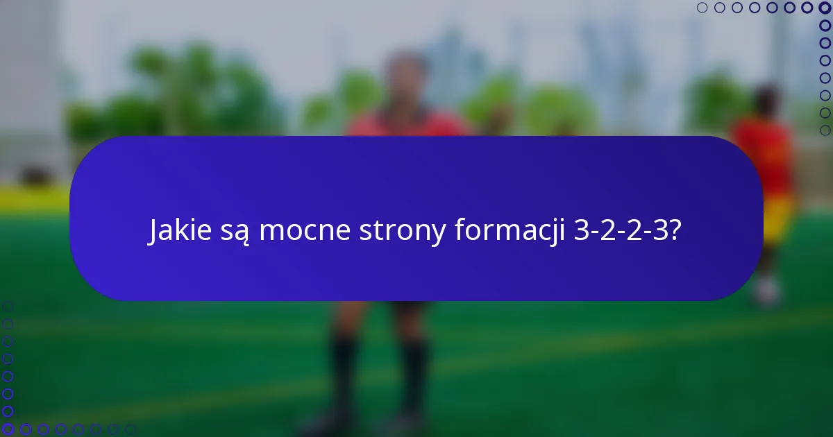 Jakie są mocne strony formacji 3-2-2-3?