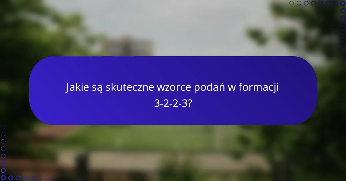 Jakie są skuteczne wzorce podań w formacji 3-2-2-3?