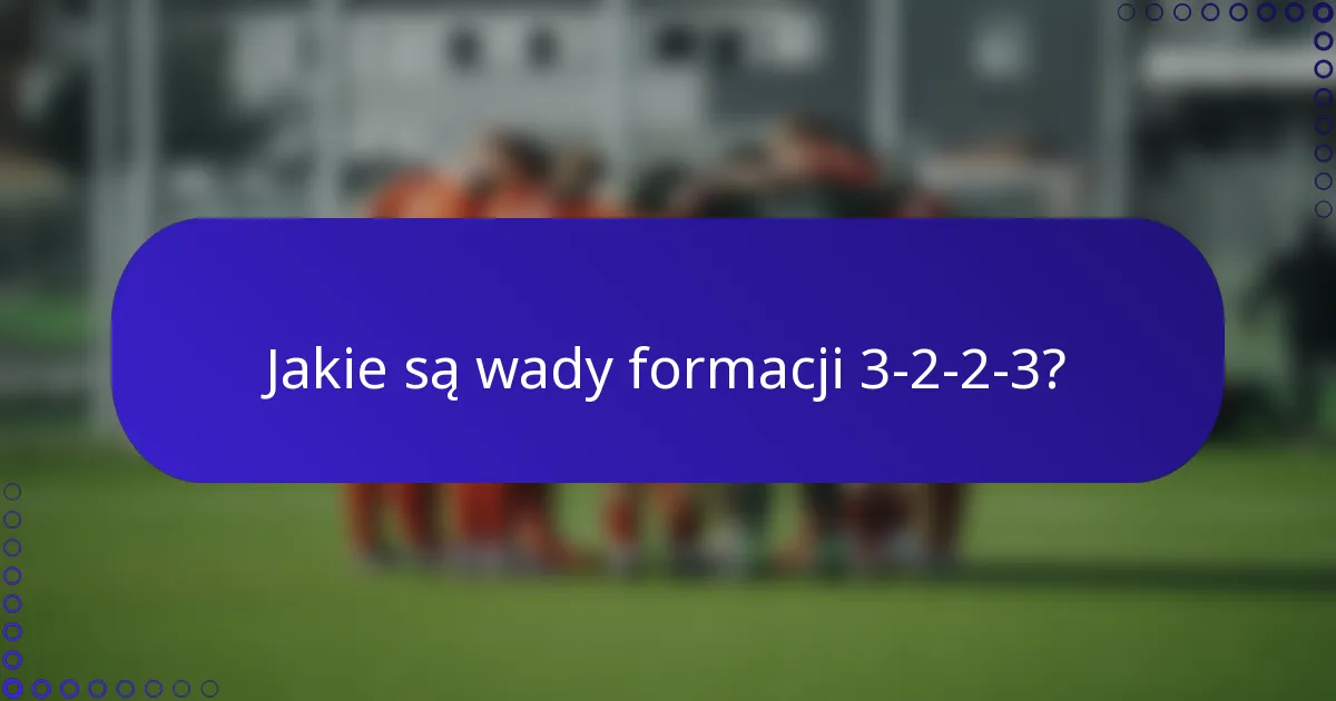 Jakie są wady formacji 3-2-2-3?